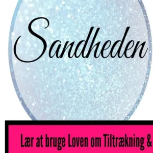 Sandheden - Lær At Bruge Loven om Tiltrækning