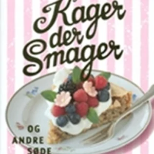 Kager, der smager, og andre søde sager