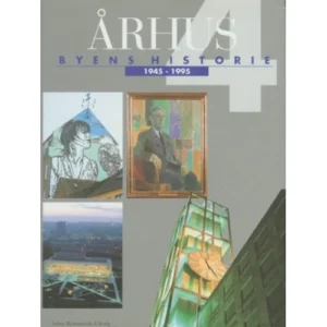 Århus: Byens historie 1945-1995, Bind 4