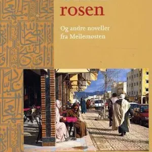 Ørkenrosen og andre noveller fra Mellemøsten
