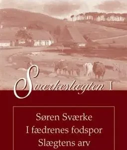 Sværkeslægten Søren Sværke I fædrenes fodspor Slægtens arv