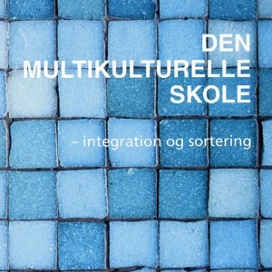 Den multikulturelle skole - integration og sortering