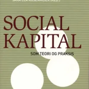 Social kapital som teori og praksis