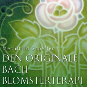 Den originale Bach blomsterterapi