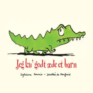 Jeg kuÂ´ godt æde et barn