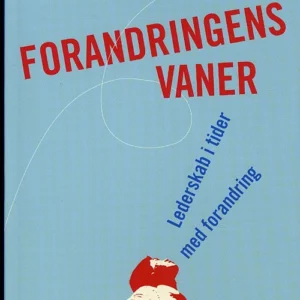 Forandringens vaner. Lederskab i tider med forandring