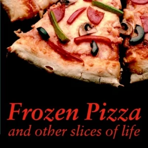 Frozen Pizza and other slices of life