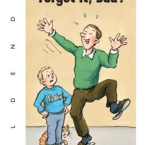 Forget it, Dad