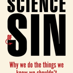 The Science Of Sin Why We Do The Things We Know We Shouldn'T