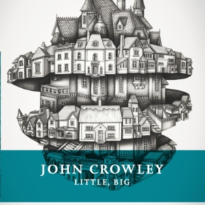Little, Big The Tale Of Faerie Loved And Acclaimed By Readers For Decades