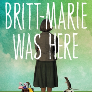 Britt-Marie Was Here From The Bestselling Author Of A Man Called Ove