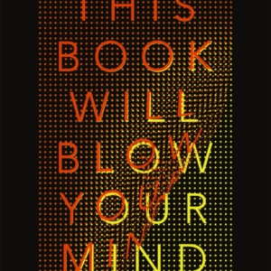 This Book Will Blow Your Mind Journeys At The Extremes of Science