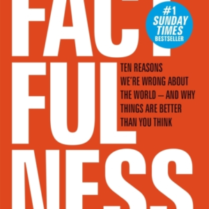 Factfulness Ten Reasons We'Re Wrong About The World - And Why Things Are Better Than You Think