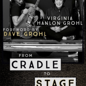 From Cradle To Stage Stories From The Mothers Who Rocked And Raised Rock Stars