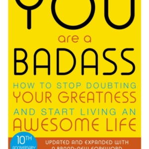 You Are A Badass How To Stop Doubting Your Greatness And Start Living An Awesome Life