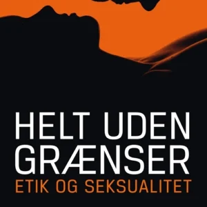 Helt uden grænser - etik og seksualitet