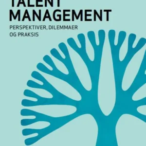 Talent Management - perspektiver, dilemmaer og praksis