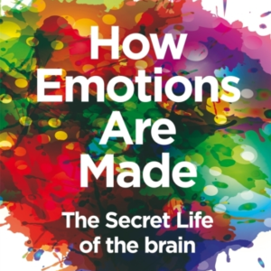 How Emotions Are Made The Secret Life Of The Brain