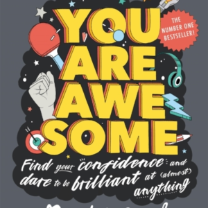 You Are Awesome Find Your Confidence And Dare To Be Brilliant At (Almost) Anything