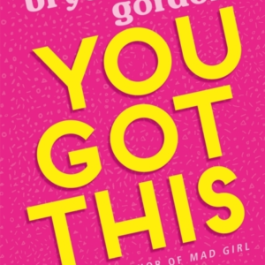 You Got This A Fabulously Fearless Guide To Being You