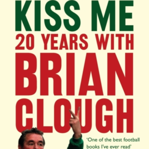Provided You DonâT Kiss Me 20 Years With Brian Clough