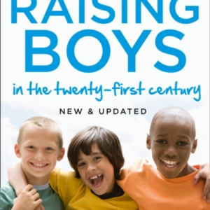 Raising Boys In The 21St Century Completely Updated And Revised