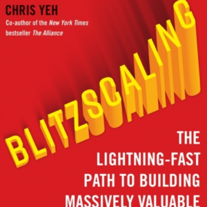 Blitzscaling The Lightning-Fast Path To Building Massively Valuable Companies
