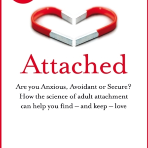 Attached Are You Anxious, Avoidant Or Secure? How The Science of Adult Attachment Can Help You Find  -  and Keep  -  Love