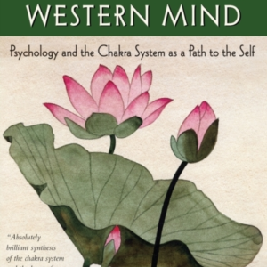 Eastern Body, Western Mind Psychology And The Chakra System As A Path To The Self
