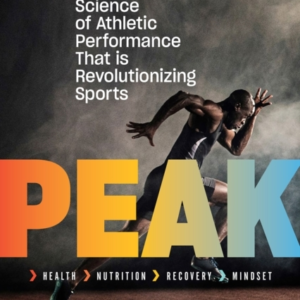 Peak The New Science Of Athletic Performance That Is Revolutionizing Sports
