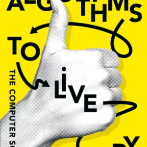Algorithms To Live By The Computer Science Of Human Decisions