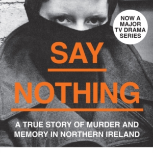 Say Nothing A True Story Of Murder And Memory In Northern Ireland