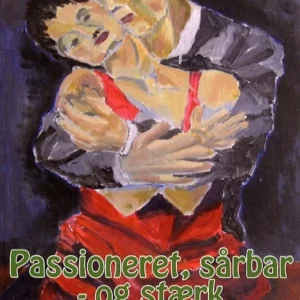 'Passioneret, sårbar - og stærk'