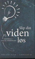 Slip din viden løs