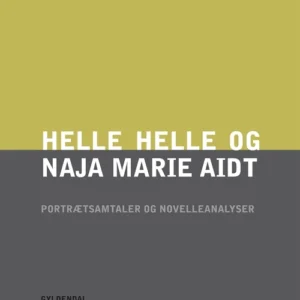 Helle Helle og Naja Marie Aidt. Portrætsamtaler og novelleanalyser