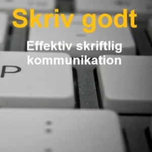 Skriv godt - effektiv skriftlig kommunikation