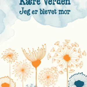 Kære verden - jeg er blevet mor