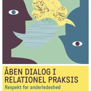 Åben dialog og relationel praksis. Respekt for anderledeshed i øjeblikket