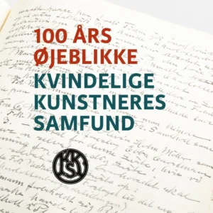 100 års øjeblikke  -  Kvindelige Kunstneres Samfund