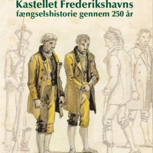 Kastellet Frederikshavns fængselshistorie gennem  250 år