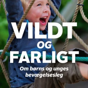 Vildt og farligt - om børns og unges bevægelseslege