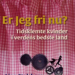 Er Jeg fri nu? Tidsklemte kvinder i verdens bedste land