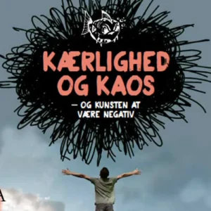 Kærlighed og kaos - og kunsten at være negativ