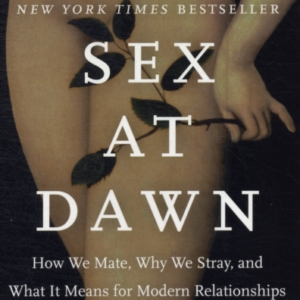 Sex At Dawn How We Mate, Why We Stray, And What It Means For