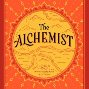 The Alchemist 25Th Anniversary A Fable About Following Your