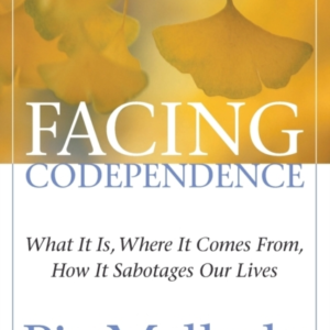Facing Codependence What It Is, Where It Comes From, How It