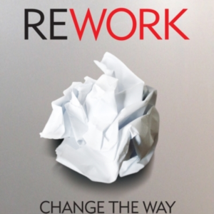 Rework Change The Way You Work Forever