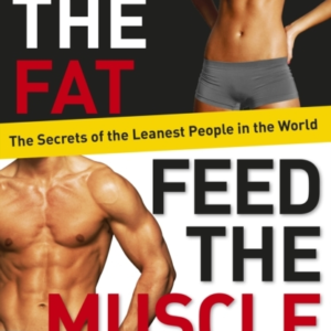 Burn The Fat, Feed The Muscle The Simple, Proven System Of F