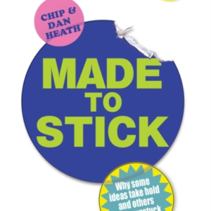 Made To Stick Why Some Ideas Take Hold And Others Come Unstu
