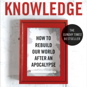 The Knowledge How To Rebuild Our World After An Apocalypse